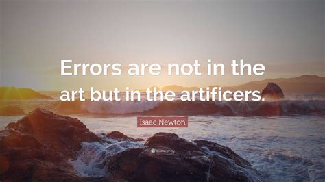 errors are not in the art but in the artificers meaning